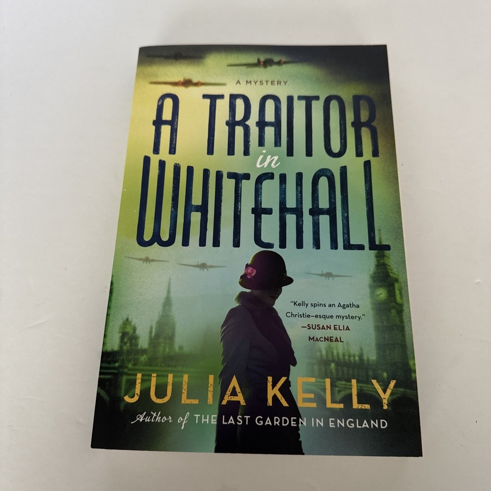 A Traitor in Whitehall by Julia Kelly Spy Espionage Historical Mystery WWII